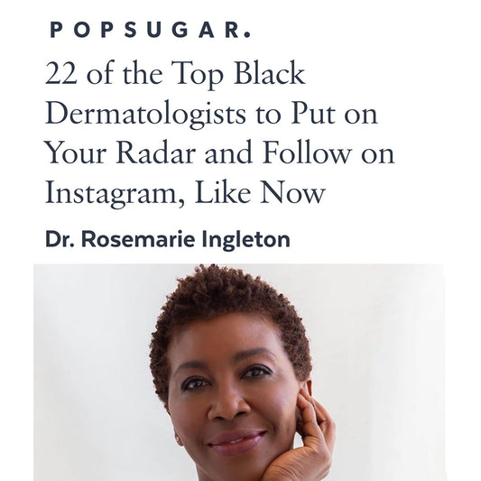PopSugar: 22 of the Top Black Dermatologists to Put on Your Radar and Follow on Instagram, Like Now