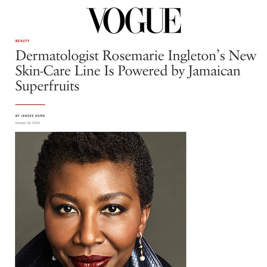Vogue: Dermatologist Rosemarie Ingleton’s New Skin-Care Line Is Powered by Jamaican Superfruits