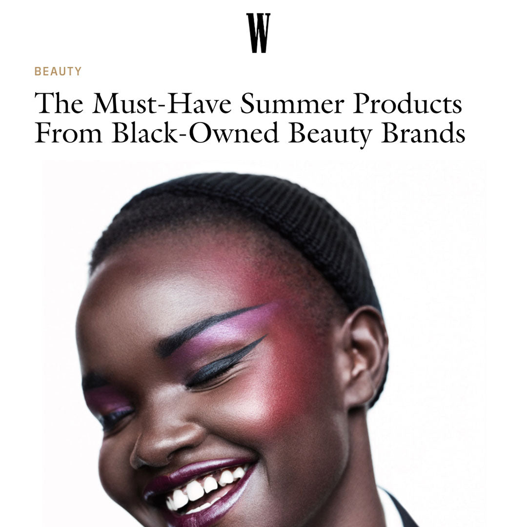 W Magazine: The Must-Have Summer Products From Black-Owned Beauty Brands