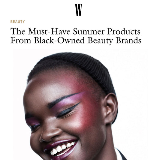 W Magazine: The Must-Have Summer Products From Black-Owned Beauty Brands