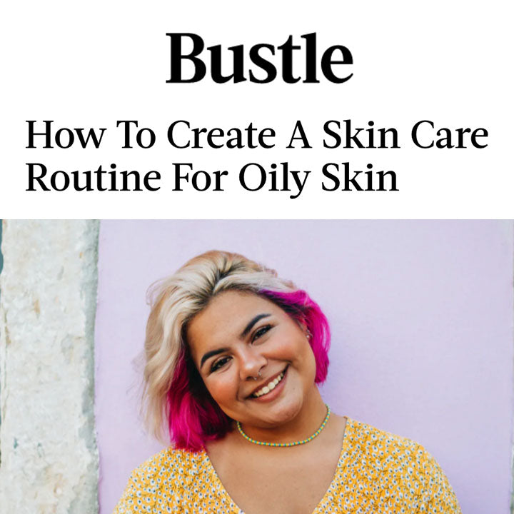Bustle: How To Create A Skin Care Routine For Oily Skin