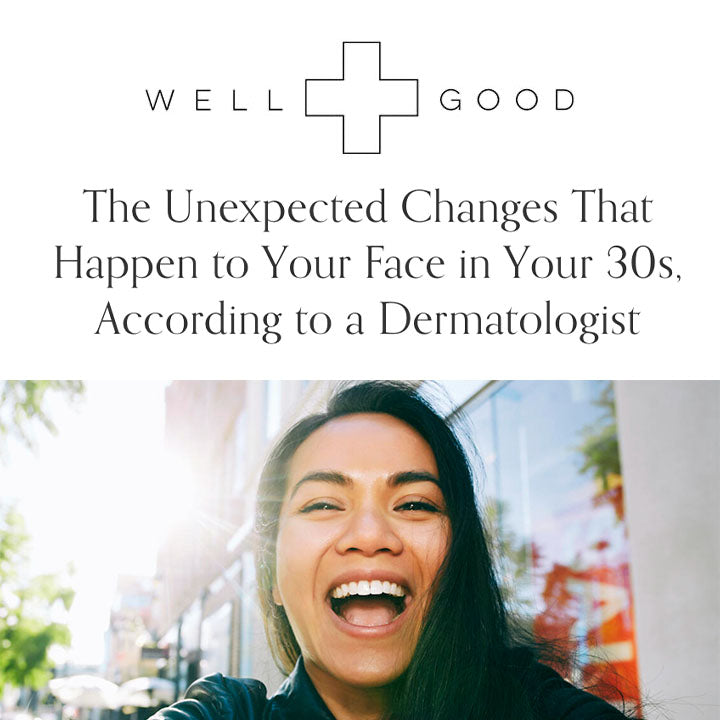 Well + Good: The Unexpected Changes That Happen to Your Face in Your 30s, According to a Dermatologist